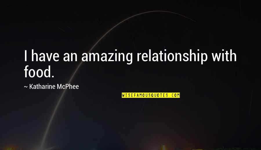 Groce Quotes By Katharine McPhee: I have an amazing relationship with food. Groce Quotes By Katharine McPhee: I have an amazing relationship with food.