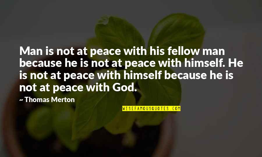 Groce Quotes By Thomas Merton: Man is not at peace with his fellow Groce Quotes By Thomas Merton: Man is not at peace with his fellow