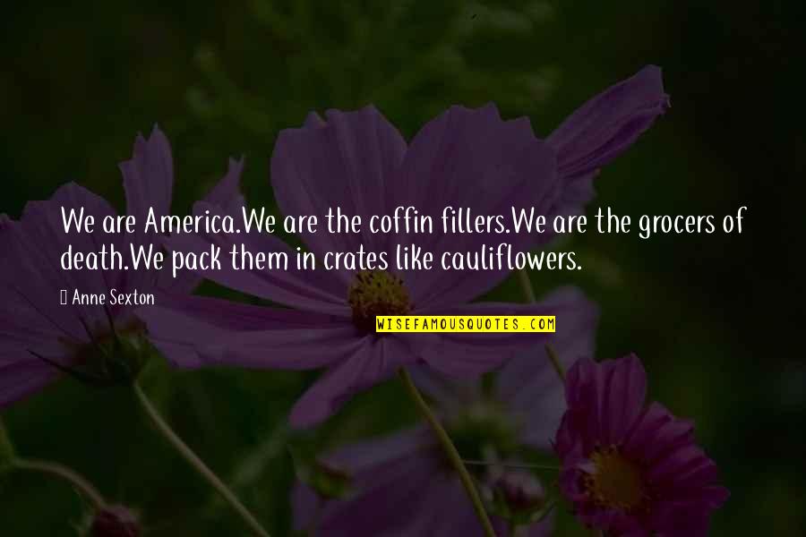 Grocers Quotes By Anne Sexton: We are America.We are the coffin fillers.We are