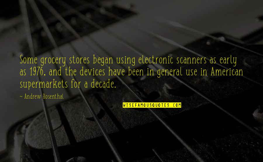 Grocery Quotes By Andrew Rosenthal: Some grocery stores began using electronic scanners as