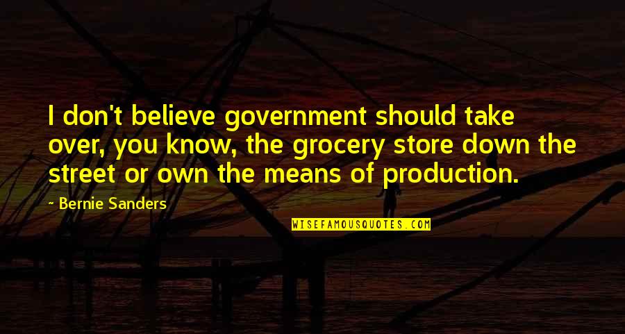 Grocery Quotes By Bernie Sanders: I don't believe government should take over, you