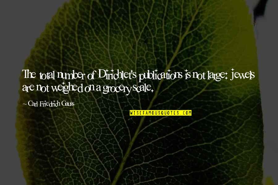 Grocery Quotes By Carl Friedrich Gauss: The total number of Dirichlet's publications is not Grocery Quotes By Carl Friedrich Gauss: The total number of Dirichlet's publications is not