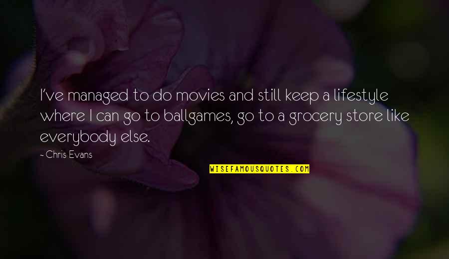 Grocery Quotes By Chris Evans: I've managed to do movies and still keep Grocery Quotes By Chris Evans: I've managed to do movies and still keep