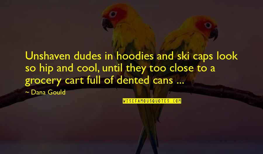 Grocery Quotes By Dana Gould: Unshaven dudes in hoodies and ski caps look