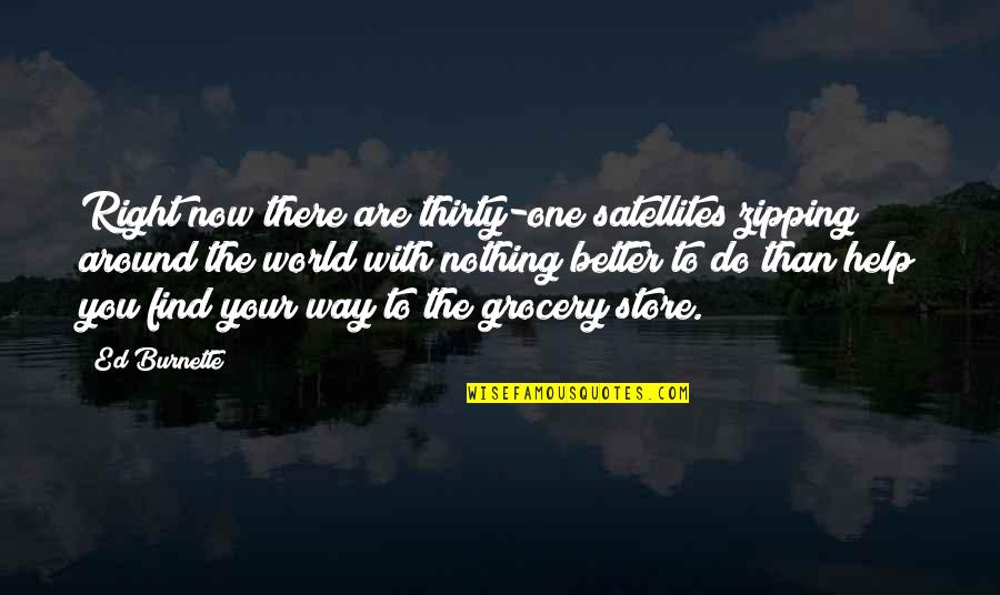 Grocery Quotes By Ed Burnette: Right now there are thirty-one satellites zipping around