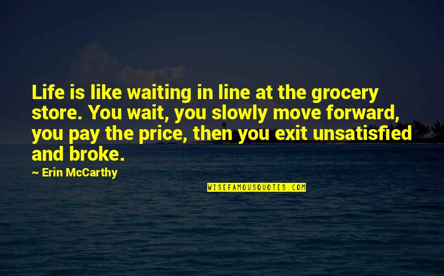 Grocery Quotes By Erin McCarthy: Life is like waiting in line at the Grocery Quotes By Erin McCarthy: Life is like waiting in line at the
