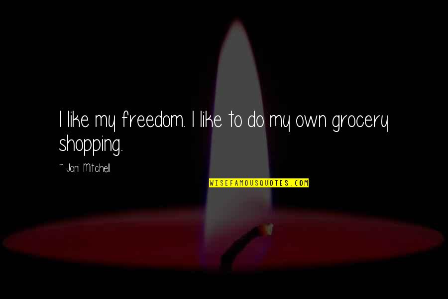 Grocery Quotes By Joni Mitchell: I like my freedom. I like to do