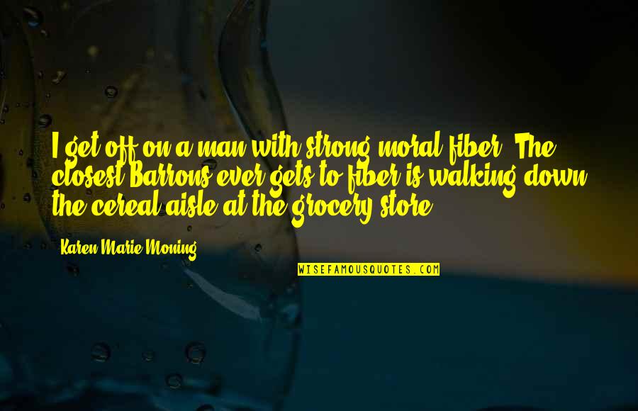 Grocery Quotes By Karen Marie Moning: I get off on a man with strong Grocery Quotes By Karen Marie Moning: I get off on a man with strong