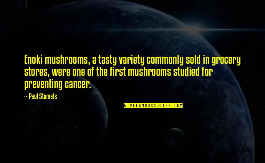 Grocery Quotes By Paul Stamets: Enoki mushrooms, a tasty variety commonly sold in Grocery Quotes By Paul Stamets: Enoki mushrooms, a tasty variety commonly sold in