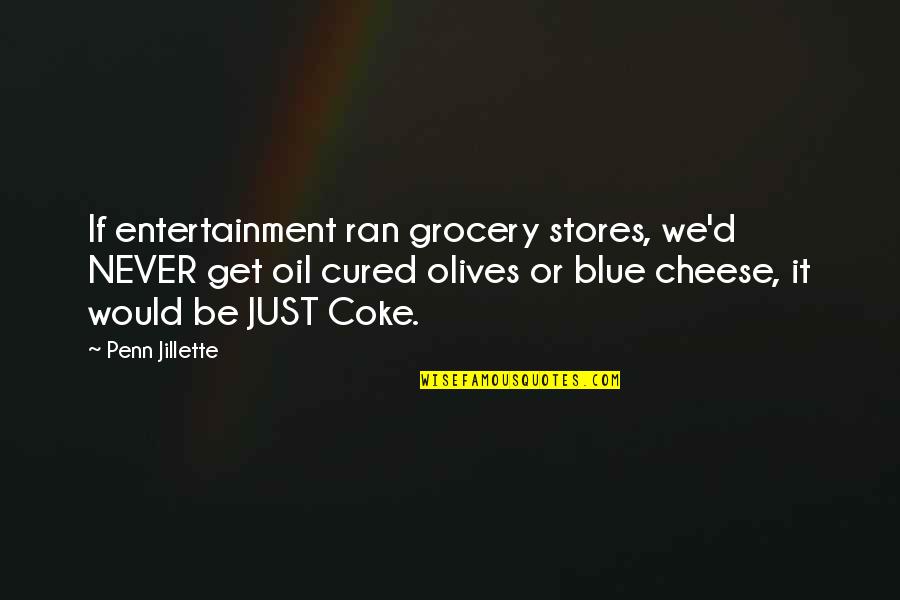 Grocery Quotes By Penn Jillette: If entertainment ran grocery stores, we'd NEVER get