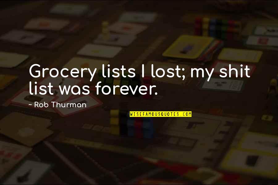 Grocery Quotes By Rob Thurman: Grocery lists I lost; my shit list was Grocery Quotes By Rob Thurman: Grocery lists I lost; my shit list was