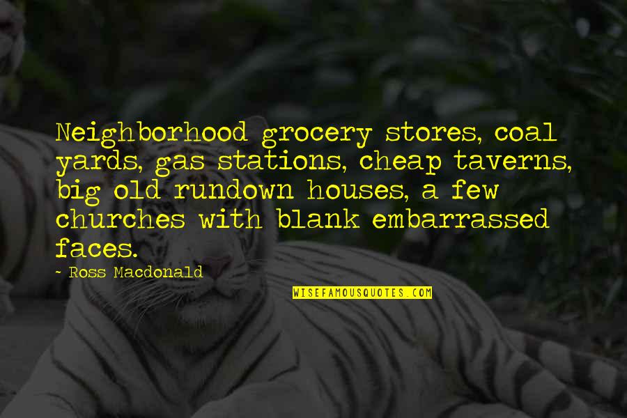 Grocery Quotes By Ross Macdonald: Neighborhood grocery stores, coal yards, gas stations, cheap