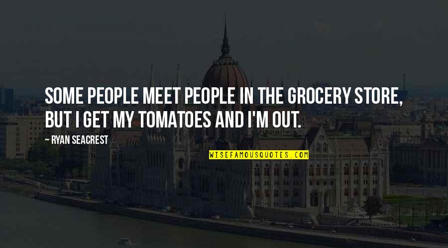 Grocery Quotes By Ryan Seacrest: Some people meet people in the grocery store,