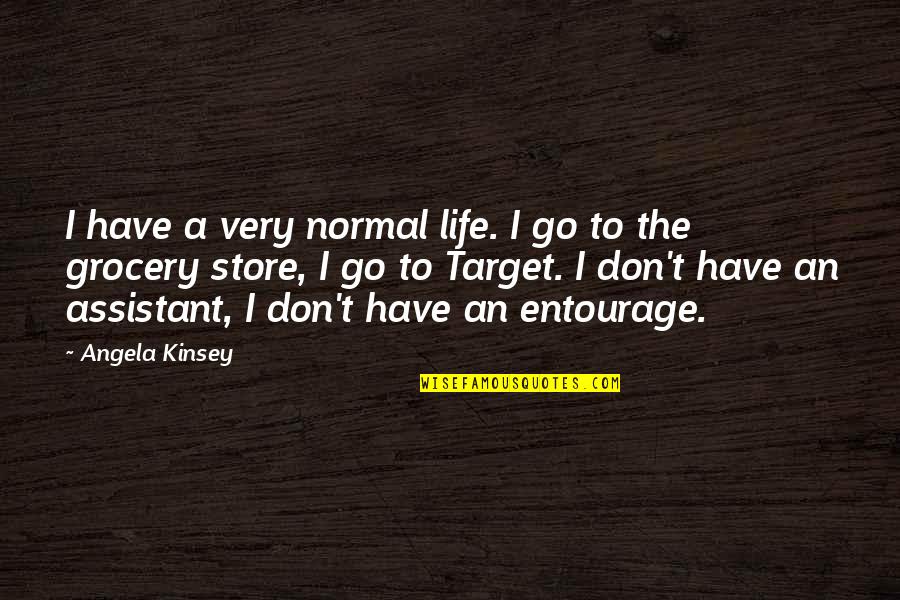Grocery Store Quotes By Angela Kinsey: I have a very normal life. I go