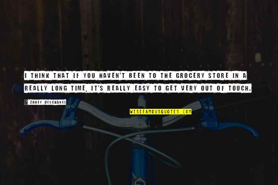 Grocery Time Quotes By Zooey Deschanel: I think that if you haven't been to