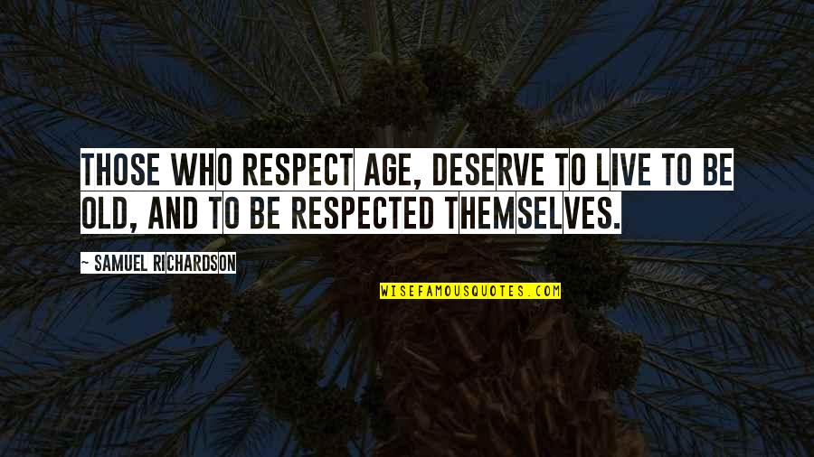 Groceryman Quotes By Samuel Richardson: Those who respect age, deserve to live to
