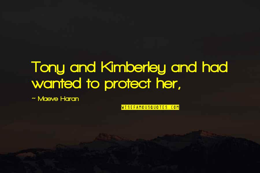Grochal Kalkulacka Quotes By Maeve Haran: Tony and Kimberley and had wanted to protect Grochal Kalkulacka Quotes By Maeve Haran: Tony and Kimberley and had wanted to protect
