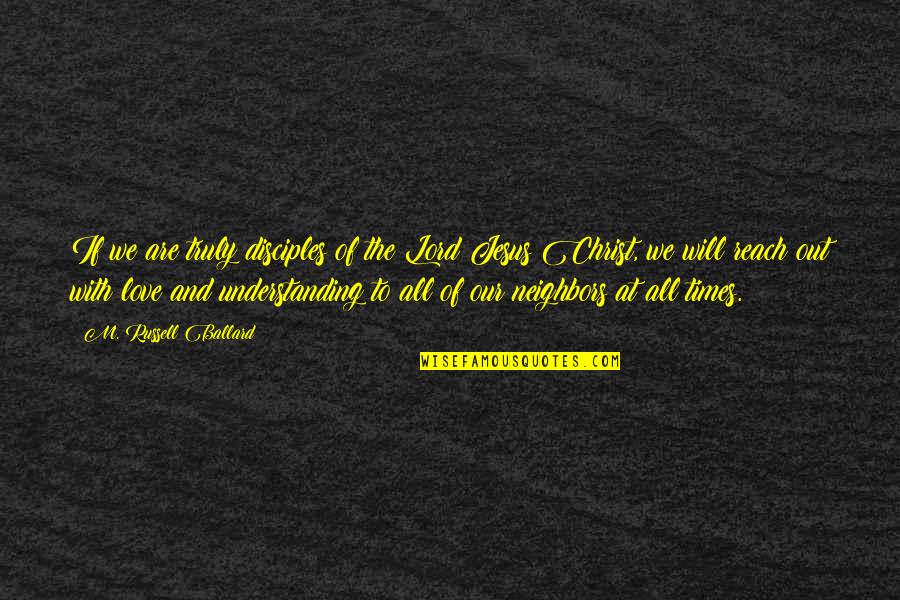 Grochowska 166 Quotes By M. Russell Ballard: If we are truly disciples of the Lord