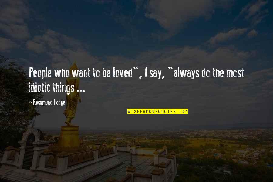 Grochowska 207 Quotes By Rosamund Hodge: People who want to be loved", I say,
