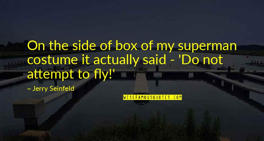 Grocott And Murfit Quotes By Jerry Seinfeld: On the side of box of my superman Grocott And Murfit Quotes By Jerry Seinfeld: On the side of box of my superman