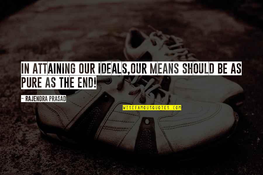 Grocotts Mail Quotes By Rajendra Prasad: In attaining our ideals,our means should be as Grocotts Mail Quotes By Rajendra Prasad: In attaining our ideals,our means should be as