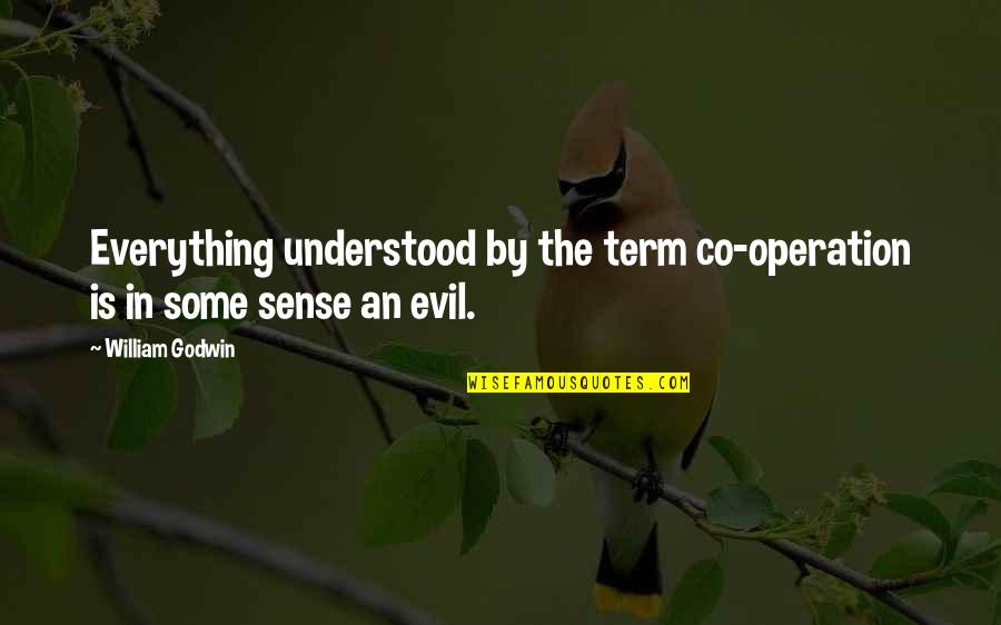Grocotts Mail Quotes By William Godwin: Everything understood by the term co-operation is in