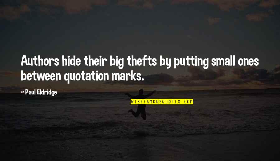 Groden King Quotes By Paul Eldridge: Authors hide their big thefts by putting small