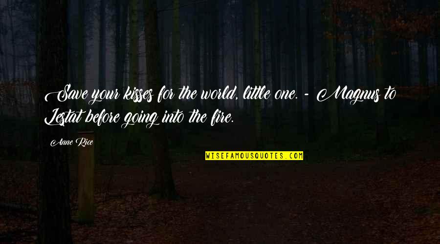 Grodner And Associates Quotes By Anne Rice: Save your kisses for the world, little one. Grodner And Associates Quotes By Anne Rice: Save your kisses for the world, little one.