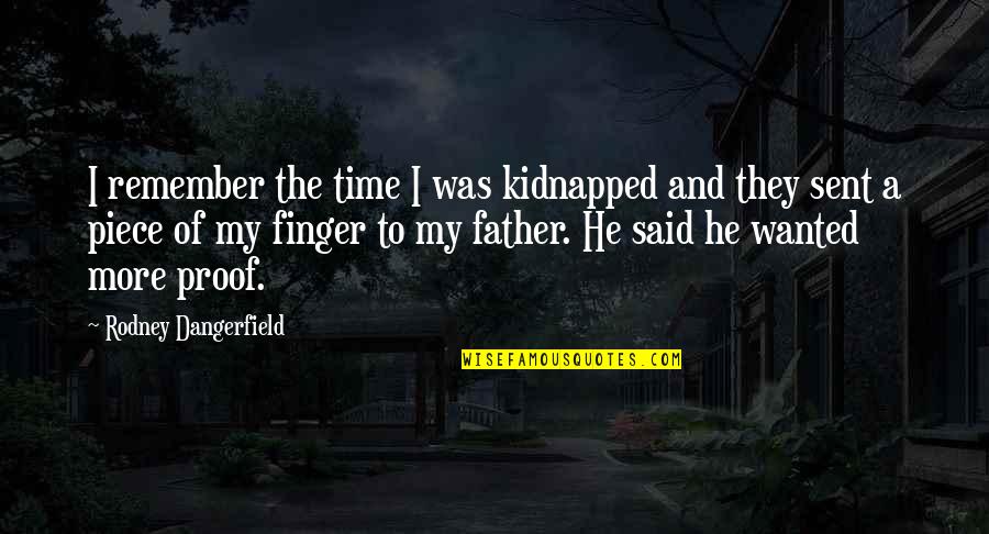 Grodner And Associates Quotes By Rodney Dangerfield: I remember the time I was kidnapped and Grodner And Associates Quotes By Rodney Dangerfield: I remember the time I was kidnapped and