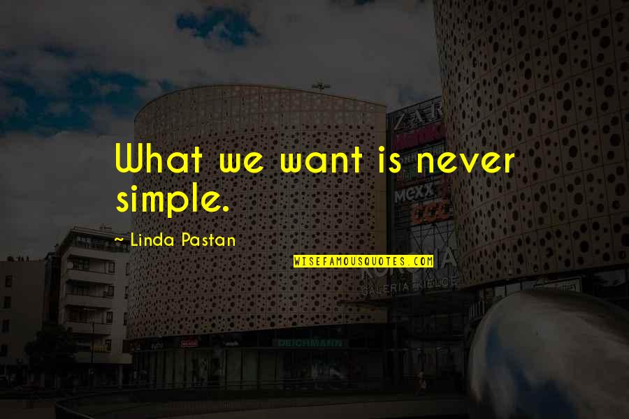 Grodner Big Quotes By Linda Pastan: What we want is never simple.