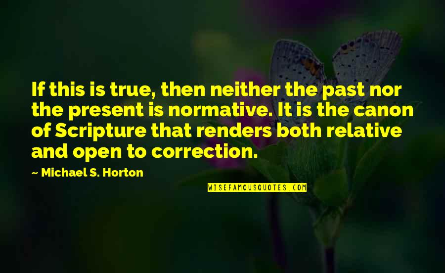 Grodsky Mechanical Quotes By Michael S. Horton: If this is true, then neither the past Grodsky Mechanical Quotes By Michael S. Horton: If this is true, then neither the past