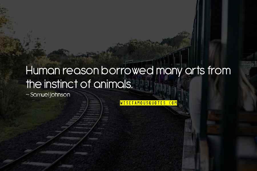 Grodsky Mechanical Quotes By Samuel Johnson: Human reason borrowed many arts from the instinct Grodsky Mechanical Quotes By Samuel Johnson: Human reason borrowed many arts from the instinct