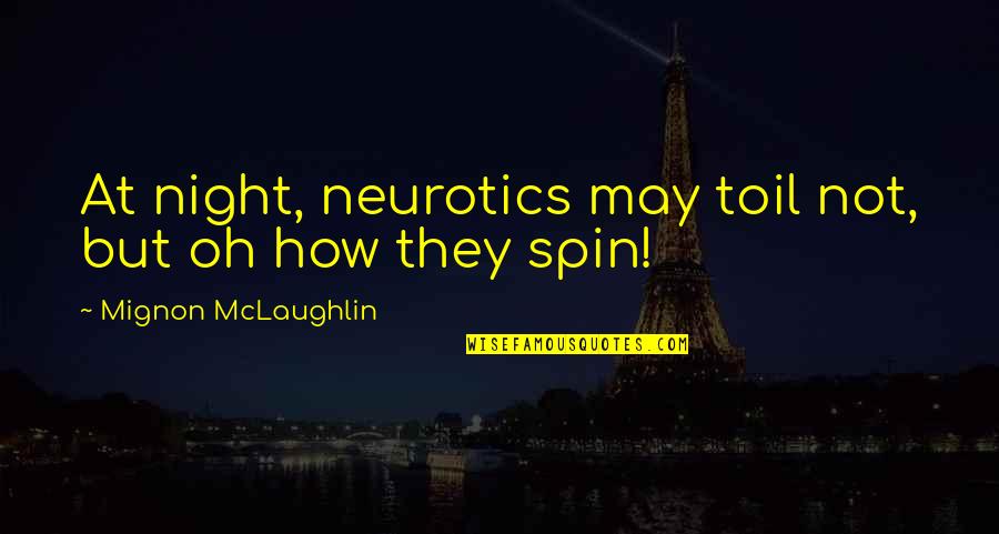 Grodzki Development Quotes By Mignon McLaughlin: At night, neurotics may toil not, but oh Grodzki Development Quotes By Mignon McLaughlin: At night, neurotics may toil not, but oh
