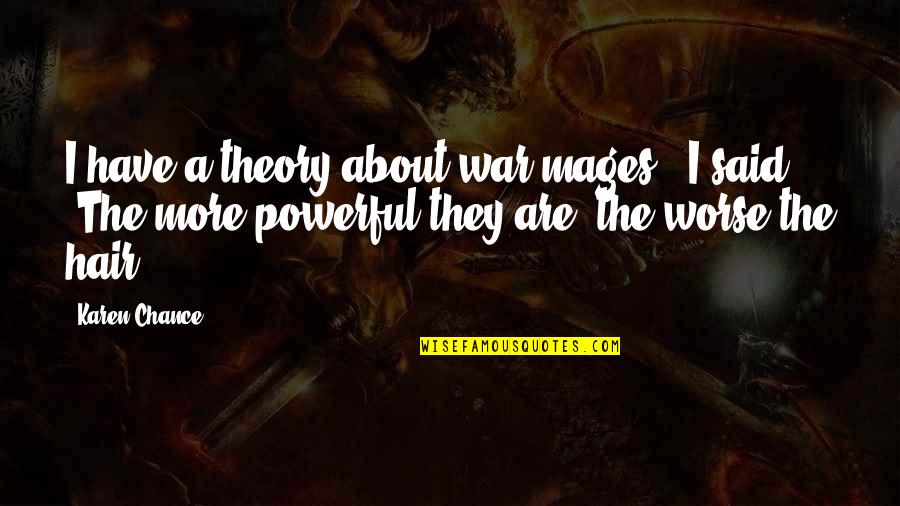 Groeblalm Quotes By Karen Chance: I have a theory about war mages," I Groeblalm Quotes By Karen Chance: I have a theory about war mages," I
