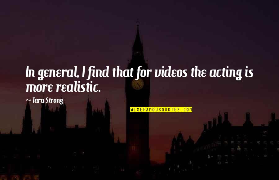 Groebli Quotes By Tara Strong: In general, I find that for videos the
