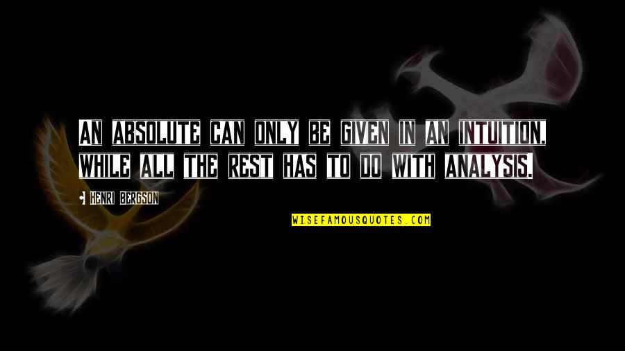 Groeit Born Quotes By Henri Bergson: An absolute can only be given in an Groeit Born Quotes By Henri Bergson: An absolute can only be given in an