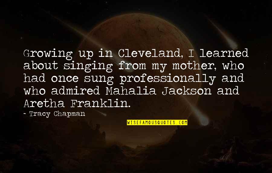 Groene Specht Quotes By Tracy Chapman: Growing up in Cleveland, I learned about singing Groene Specht Quotes By Tracy Chapman: Growing up in Cleveland, I learned about singing