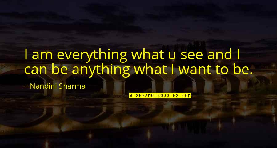 Groenenberg Corinne Quotes By Nandini Sharma: I am everything what u see and I