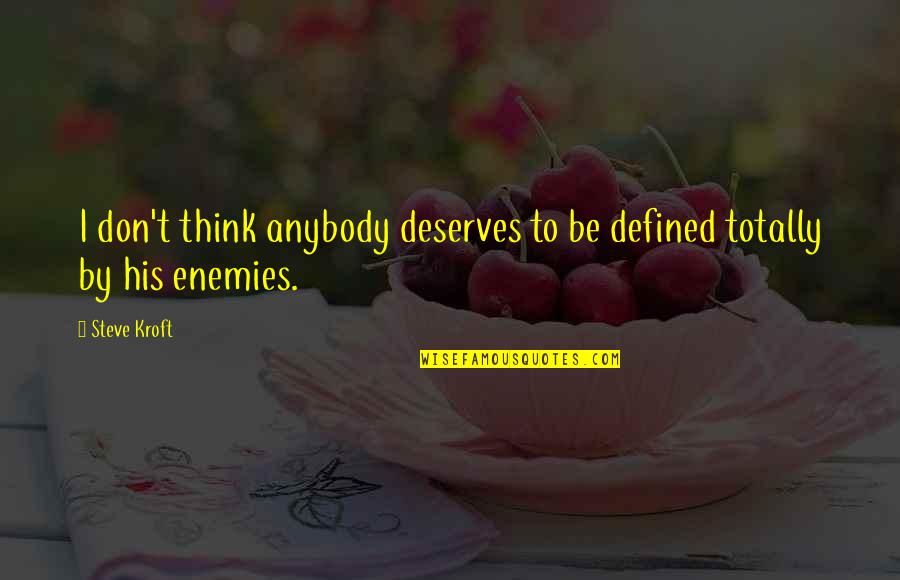 Groenendael Shepherd Quotes By Steve Kroft: I don't think anybody deserves to be defined