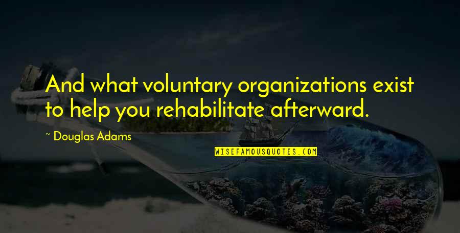 Groenendijk Family Quotes By Douglas Adams: And what voluntary organizations exist to help you