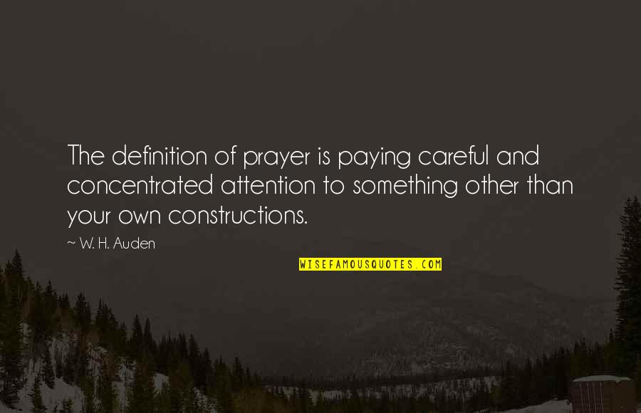 Groener Quotes By W. H. Auden: The definition of prayer is paying careful and Groener Quotes By W. H. Auden: The definition of prayer is paying careful and