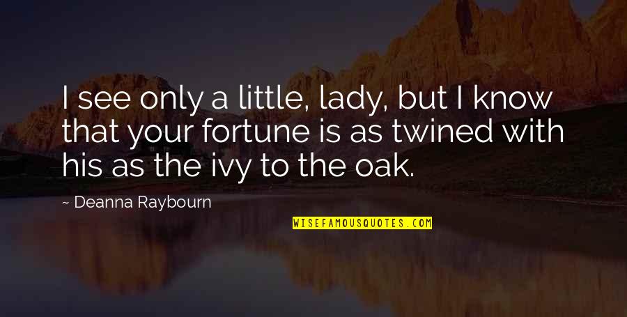 Groenewald Lubbe Quotes By Deanna Raybourn: I see only a little, lady, but I