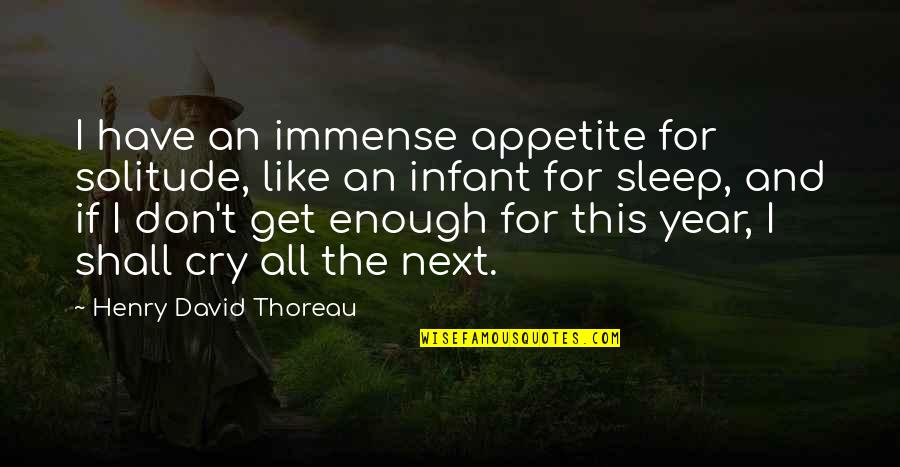 Groenewald Quotes By Henry David Thoreau: I have an immense appetite for solitude, like