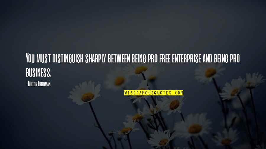 Groeneweg Construction Quotes By Milton Friedman: You must distinguish sharply between being pro free Groeneweg Construction Quotes By Milton Friedman: You must distinguish sharply between being pro free