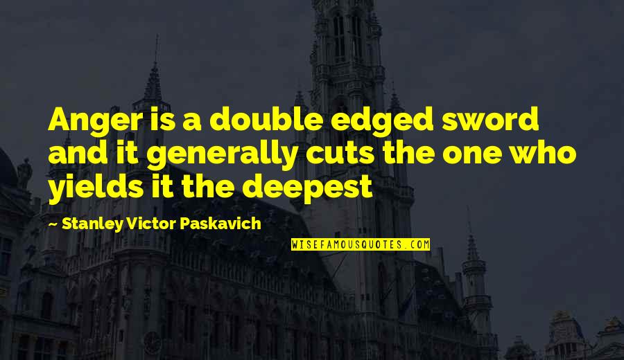 Groenewegen Sprint Quotes By Stanley Victor Paskavich: Anger is a double edged sword and it Groenewegen Sprint Quotes By Stanley Victor Paskavich: Anger is a double edged sword and it