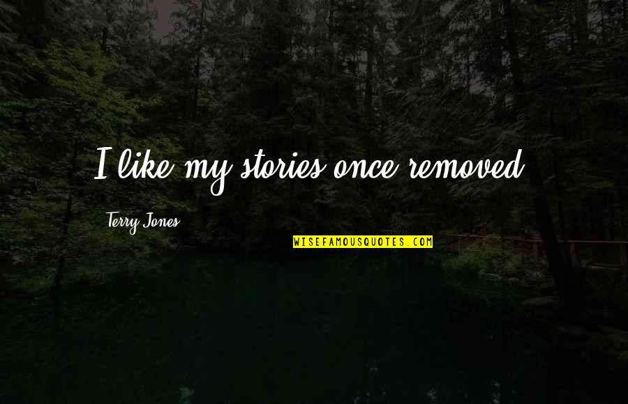 Groenewegen Sprint Quotes By Terry Jones: I like my stories once removed. Groenewegen Sprint Quotes By Terry Jones: I like my stories once removed.