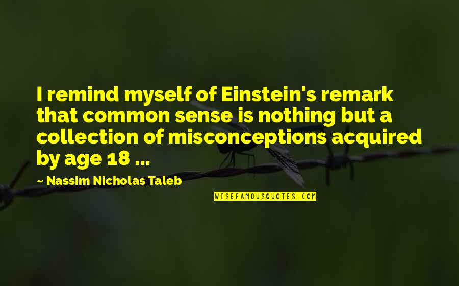 Groenewold Fur Quotes By Nassim Nicholas Taleb: I remind myself of Einstein's remark that common