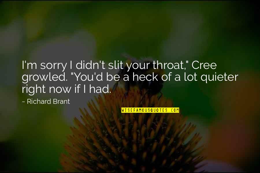 Groenewold Quotes By Richard Brant: I'm sorry I didn't slit your throat," Cree