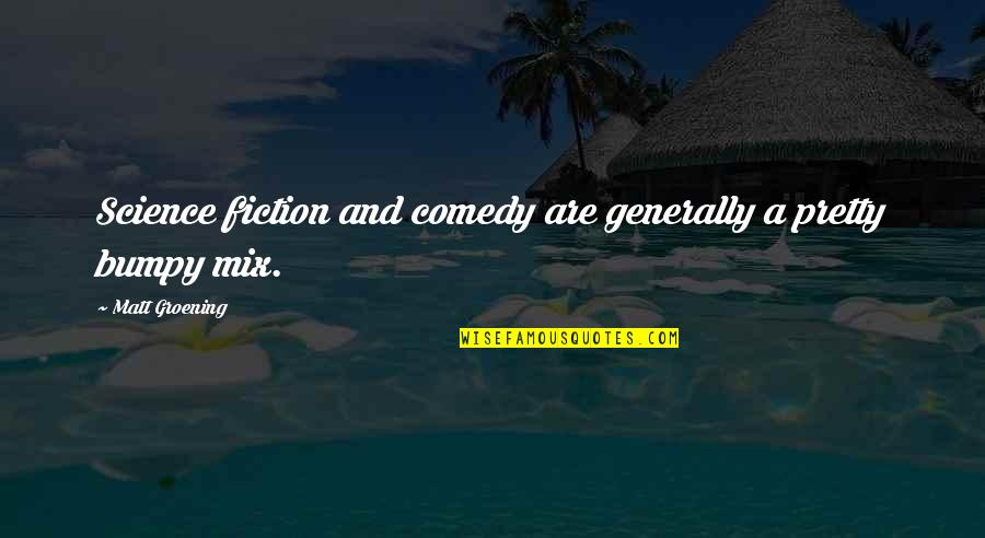 Groening Matt Quotes By Matt Groening: Science fiction and comedy are generally a pretty Groening Matt Quotes By Matt Groening: Science fiction and comedy are generally a pretty