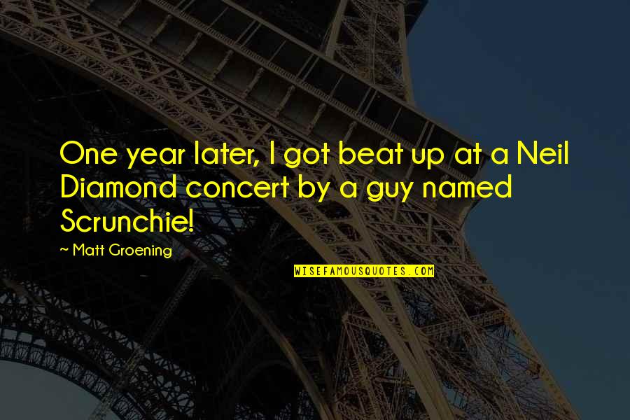 Groening Matt Quotes By Matt Groening: One year later, I got beat up at